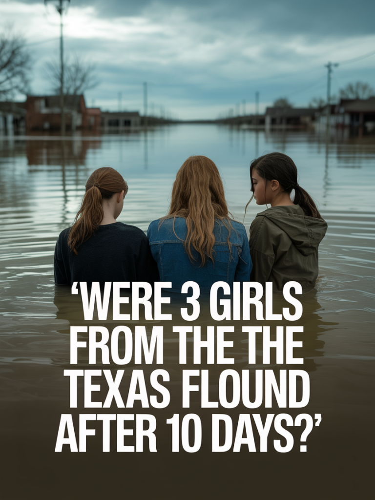 3 girls found in texas floods after 10 days
